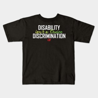 Disability Isn't A Choice Discrimination Is Kids T-Shirt